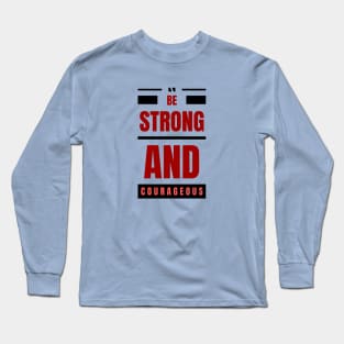 Be Strong And Courageous | Christian Long Sleeve T-Shirt